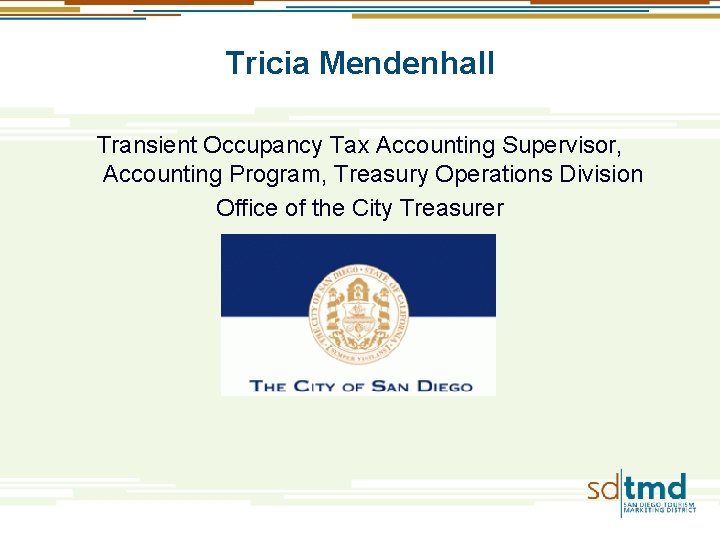 Tricia Mendenhall Transient Occupancy Tax Accounting Supervisor, Accounting Program, Treasury Operations Division Office of Tricia Mendenhall Transient Occupancy Tax Accounting Supervisor, Accounting Program, Treasury Operations Division Office of
