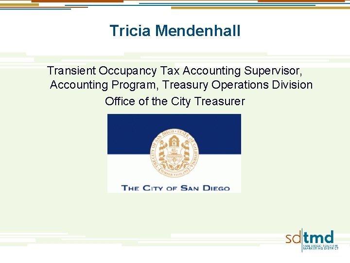 Tricia Mendenhall Transient Occupancy Tax Accounting Supervisor, Accounting Program, Treasury Operations Division Office of