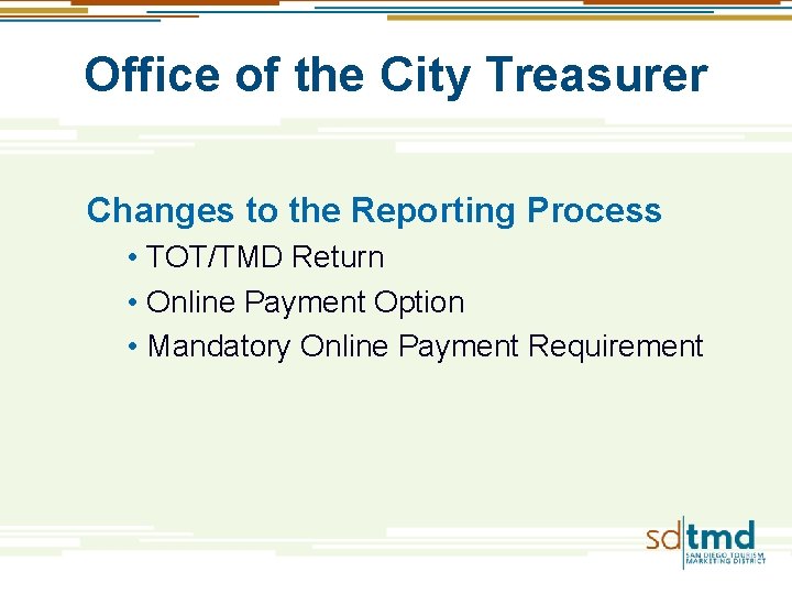 Office of the City Treasurer Changes to the Reporting Process • TOT/TMD Return •