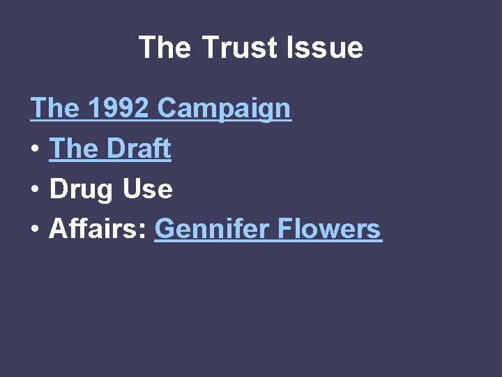 The Trust Issue The 1992 Campaign • The Draft • Drug Use • Affairs: