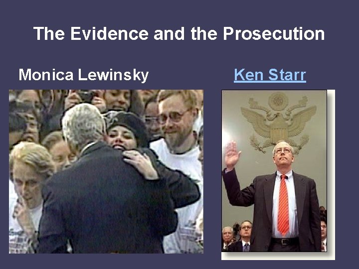 The Evidence and the Prosecution Monica Lewinsky Ken Starr 