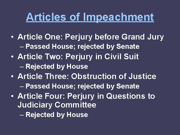 Articles of Impeachment • Article One: Perjury before Grand Jury – Passed House; rejected