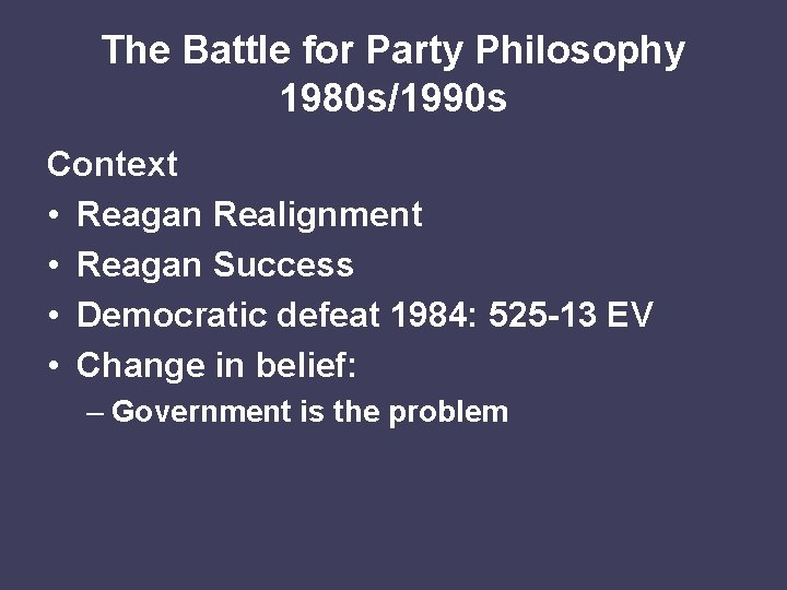 The Battle for Party Philosophy 1980 s/1990 s Context • Reagan Realignment • Reagan