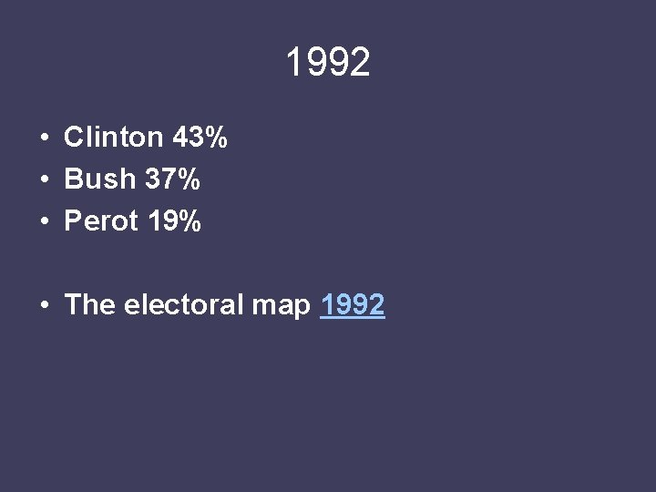 1992 • Clinton 43% • Bush 37% • Perot 19% • The electoral map