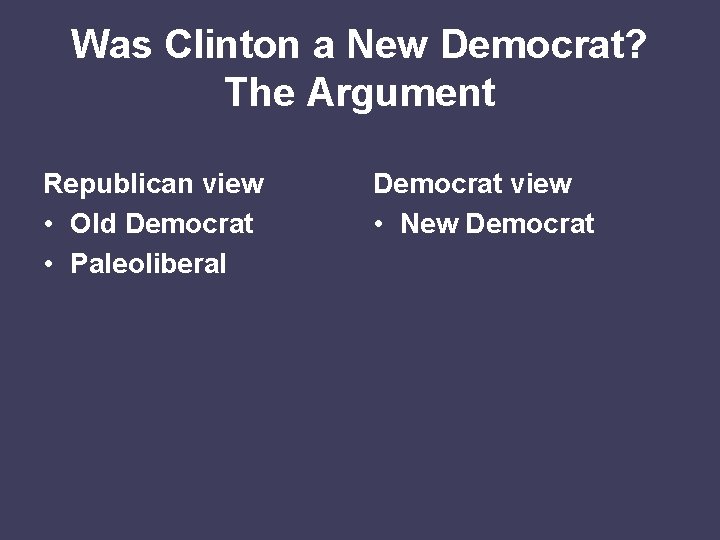 Was Clinton a New Democrat? The Argument Republican view • Old Democrat • Paleoliberal
