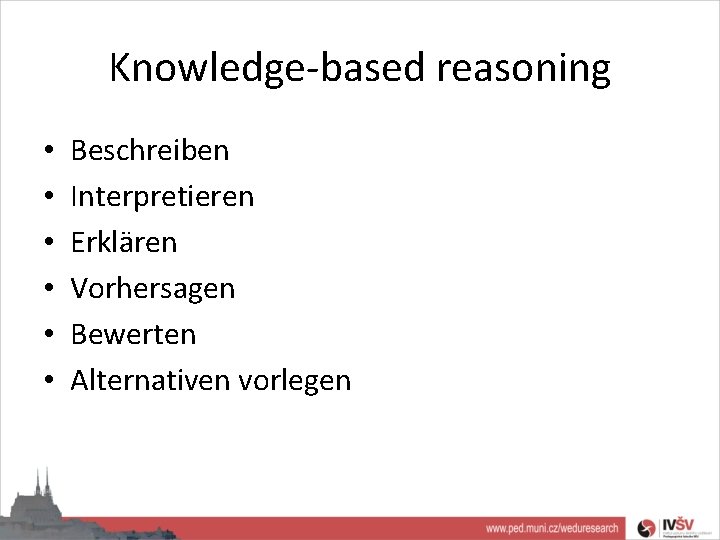 Knowledge-based reasoning • • • Beschreiben Interpretieren Erklären Vorhersagen Bewerten Alternativen vorlegen 