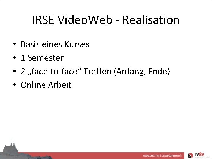 IRSE Video. Web - Realisation • • Basis eines Kurses 1 Semester 2 „face-to-face“