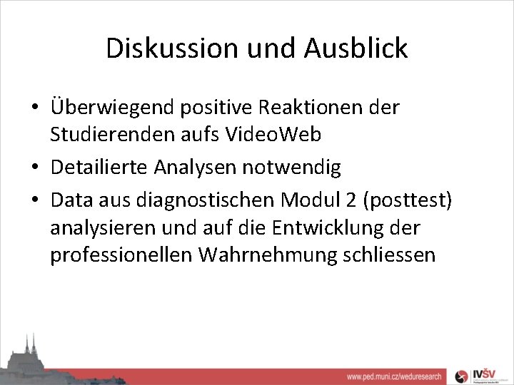 Diskussion und Ausblick • Überwiegend positive Reaktionen der Studierenden aufs Video. Web • Detailierte