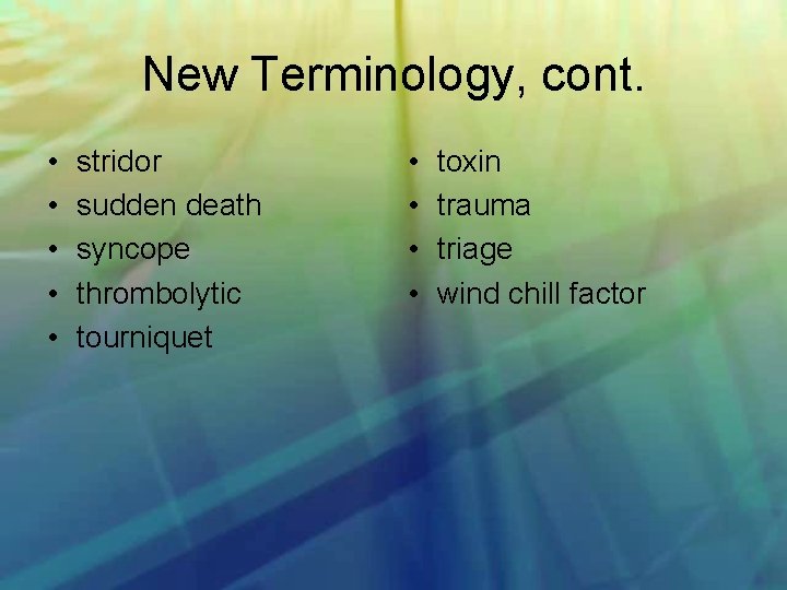 New Terminology, cont. • • • stridor sudden death syncope thrombolytic tourniquet • •