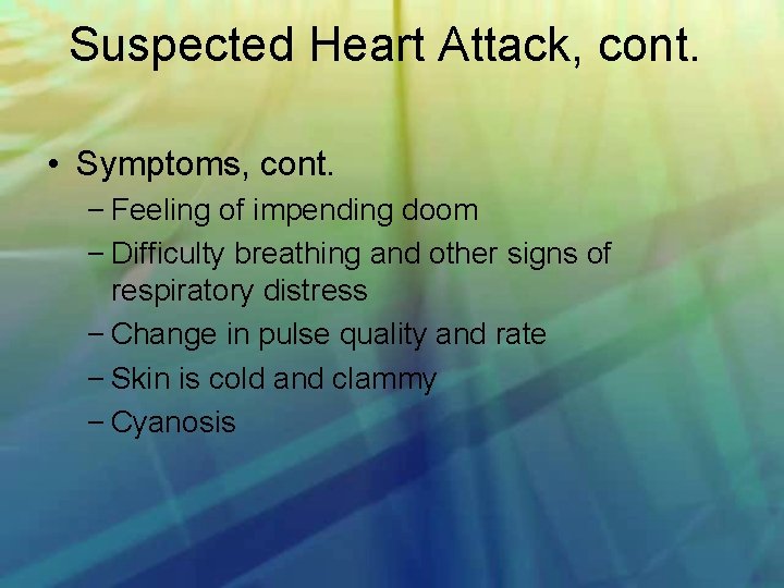 Suspected Heart Attack, cont. • Symptoms, cont. – Feeling of impending doom – Difficulty