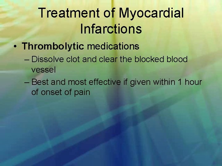Treatment of Myocardial Infarctions • Thrombolytic medications – Dissolve clot and clear the blocked