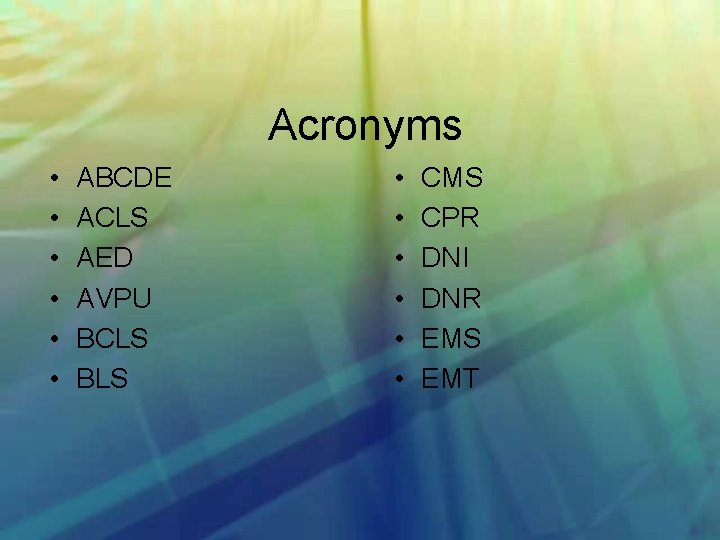 Acronyms • • • ABCDE ACLS AED AVPU BCLS BLS • • • CMS