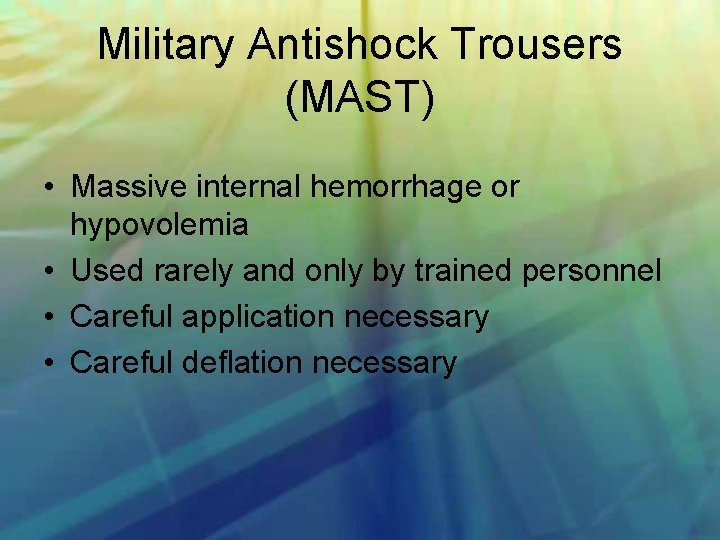 Military Antishock Trousers (MAST) • Massive internal hemorrhage or hypovolemia • Used rarely and