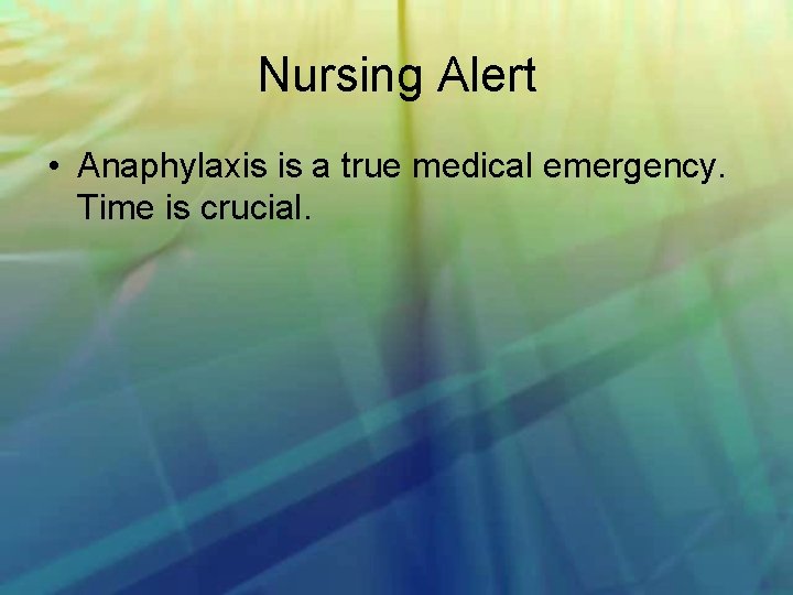 Nursing Alert • Anaphylaxis is a true medical emergency. Time is crucial. 
