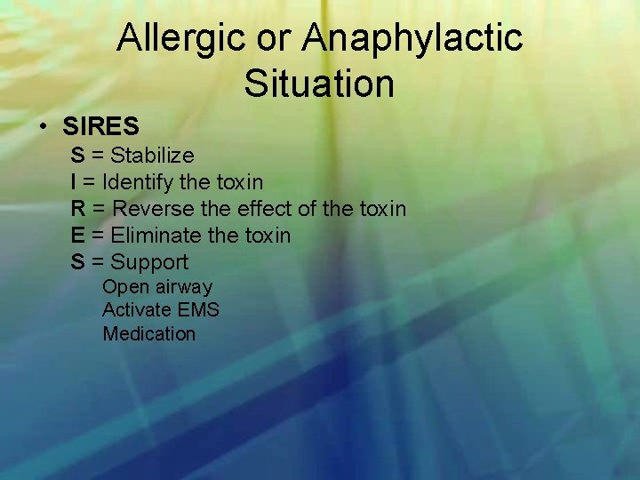 Allergic or Anaphylactic Situation • SIRES S = Stabilize I = Identify the toxin