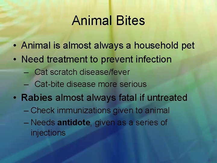 Animal Bites • Animal is almost always a household pet • Need treatment to