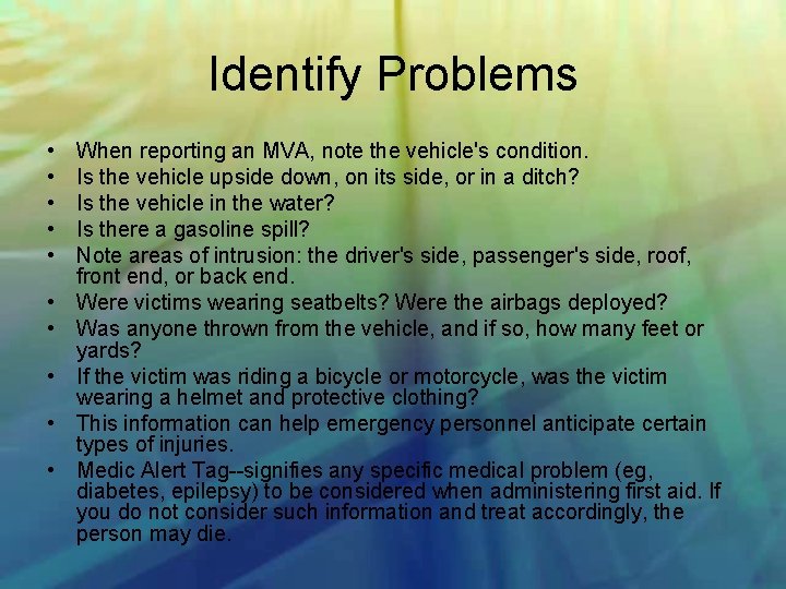 Identify Problems • • • When reporting an MVA, note the vehicle's condition. Is