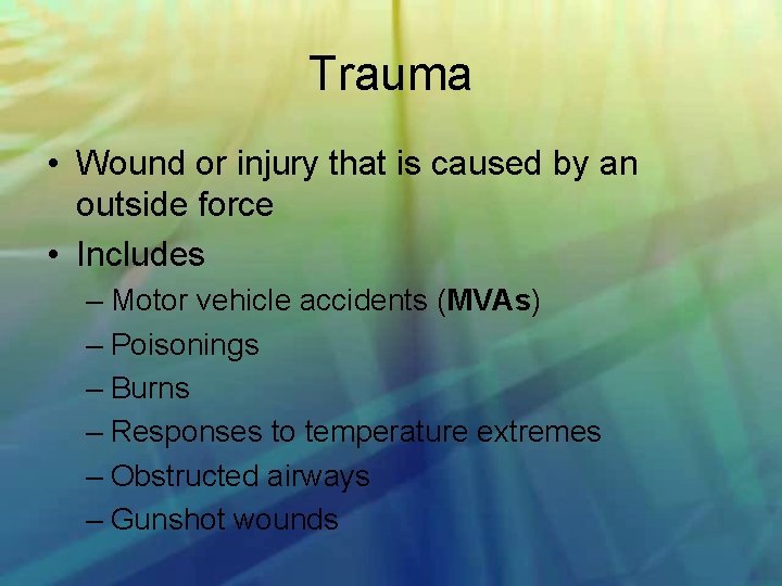 Trauma • Wound or injury that is caused by an outside force • Includes
