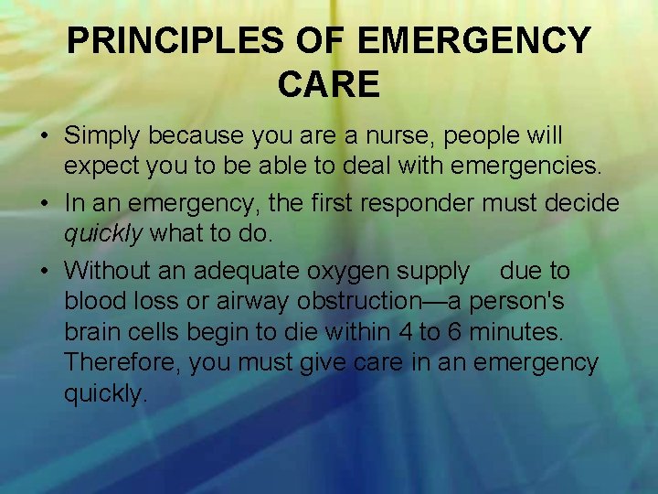 PRINCIPLES OF EMERGENCY CARE • Simply because you are a nurse, people will expect