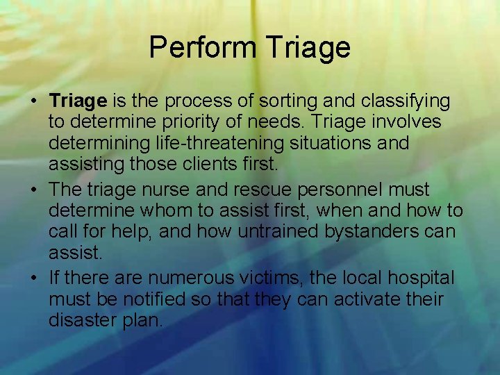 Perform Triage • Triage is the process of sorting and classifying to determine priority