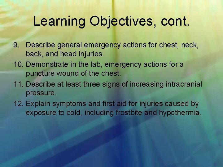 Learning Objectives, cont. 9. Describe general emergency actions for chest, neck, back, and head