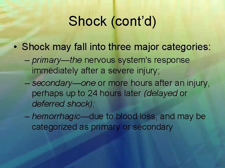 Shock (cont’d) • Shock may fall into three major categories: – primary—the nervous system's