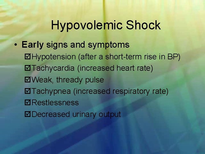 Hypovolemic Shock • Early signs and symptoms Hypotension (after a short term rise in