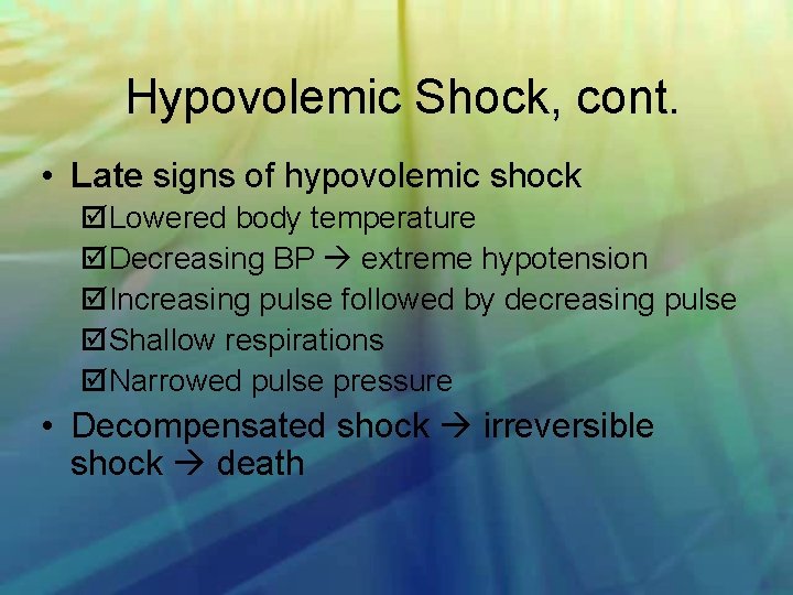 Hypovolemic Shock, cont. • Late signs of hypovolemic shock Lowered body temperature Decreasing BP
