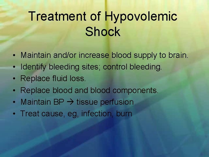 Treatment of Hypovolemic Shock • • • Maintain and/or increase blood supply to brain.