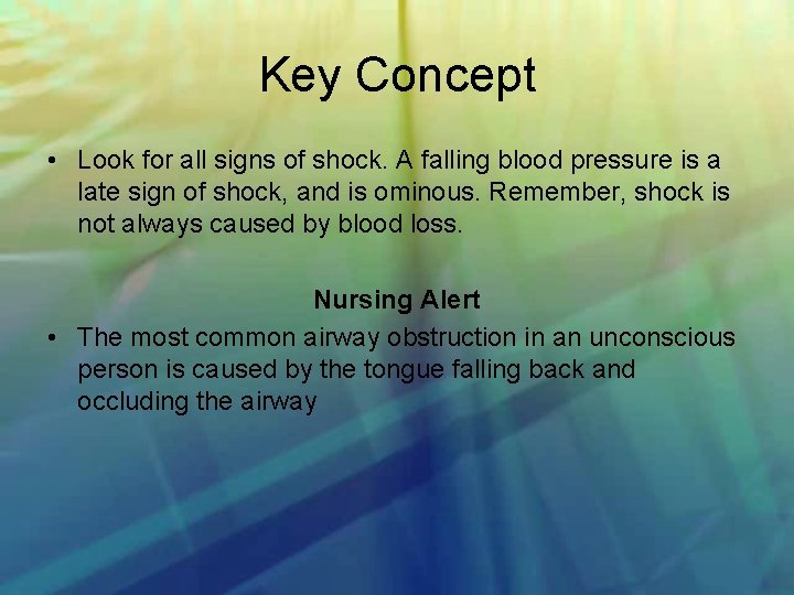 Key Concept • Look for all signs of shock. A falling blood pressure is