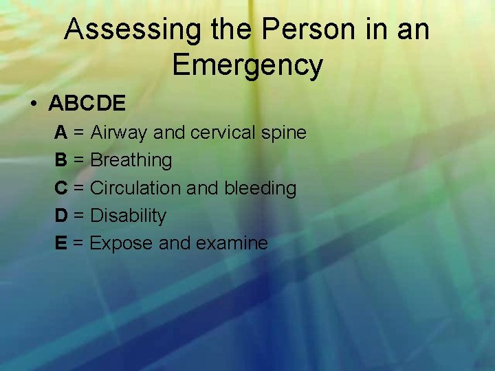 Assessing the Person in an Emergency • ABCDE A = Airway and cervical spine