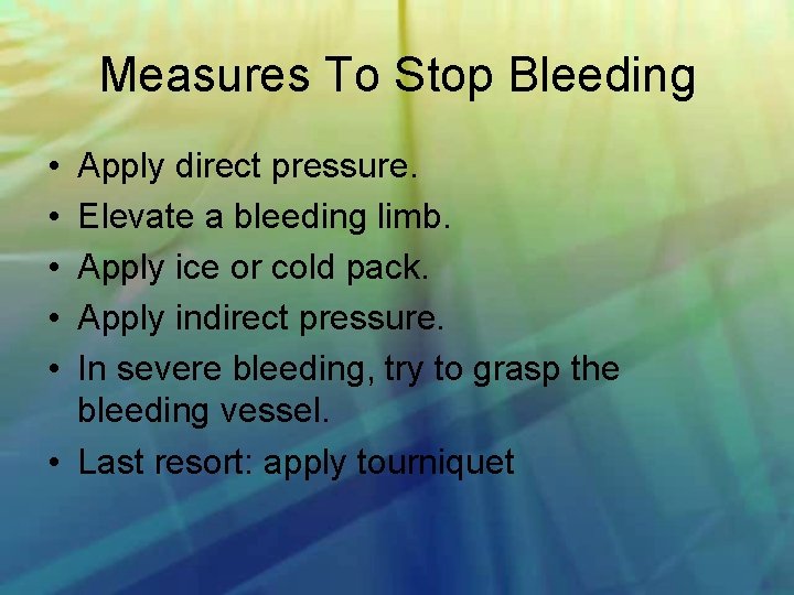 Measures To Stop Bleeding • • • Apply direct pressure. Elevate a bleeding limb.