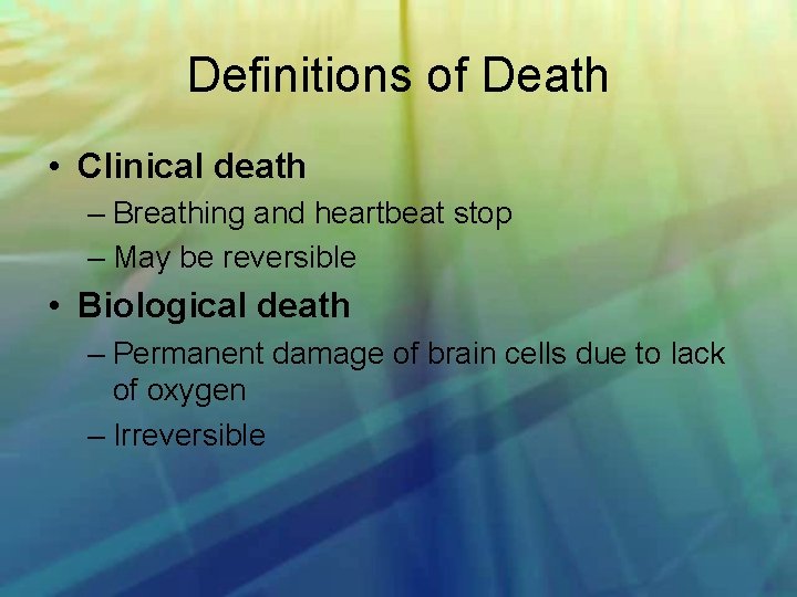 Definitions of Death • Clinical death – Breathing and heartbeat stop – May be