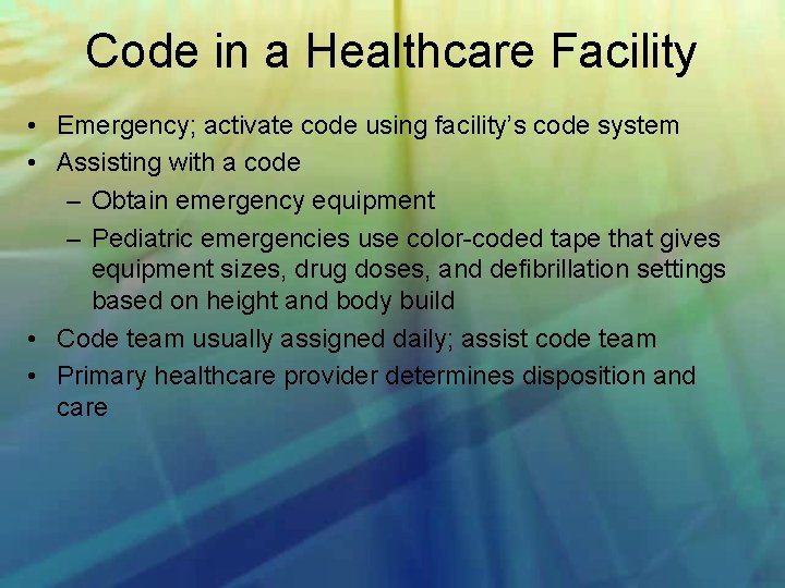 Code in a Healthcare Facility • Emergency; activate code using facility’s code system •