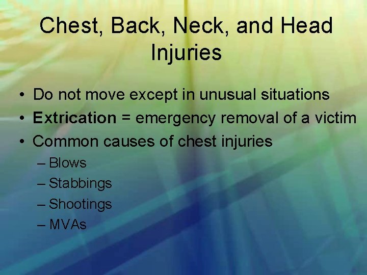 Chest, Back, Neck, and Head Injuries • Do not move except in unusual situations