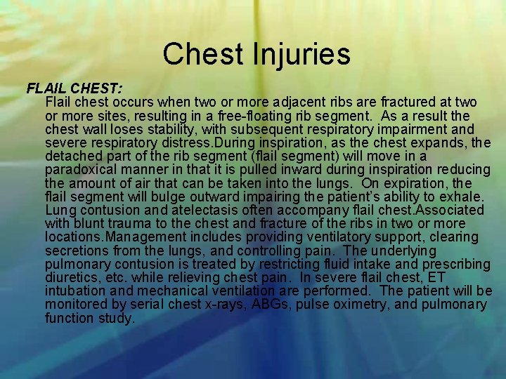 Chest Injuries FLAIL CHEST: Flail chest occurs when two or more adjacent ribs are