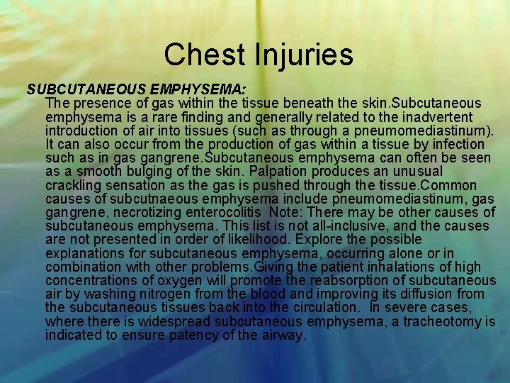 Chest Injuries SUBCUTANEOUS EMPHYSEMA: The presence of gas within the tissue beneath the skin.