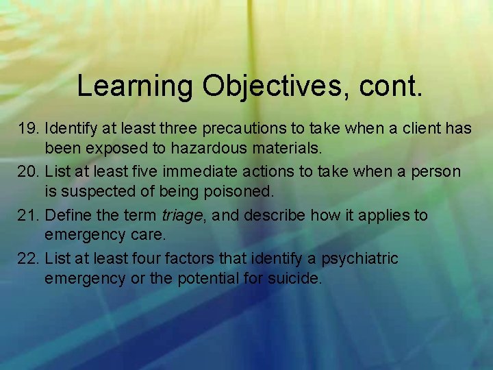 Learning Objectives, cont. 19. Identify at least three precautions to take when a client