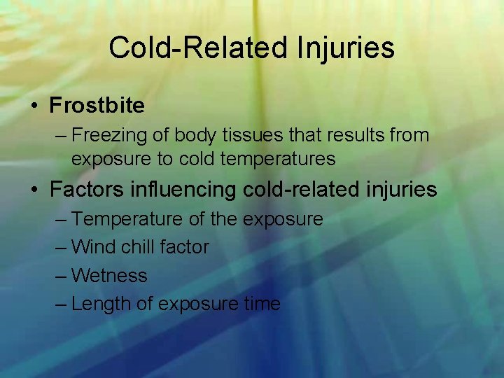 Cold Related Injuries • Frostbite – Freezing of body tissues that results from exposure