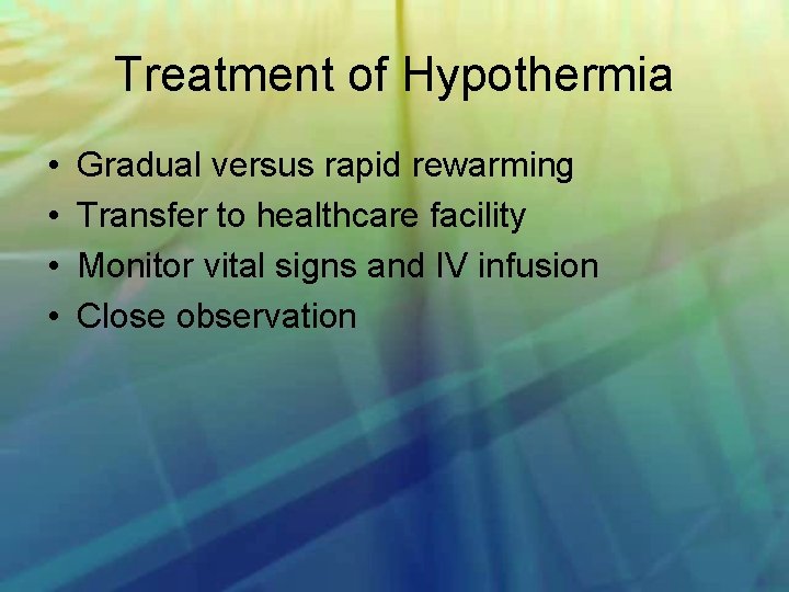 Treatment of Hypothermia • • Gradual versus rapid rewarming Transfer to healthcare facility Monitor