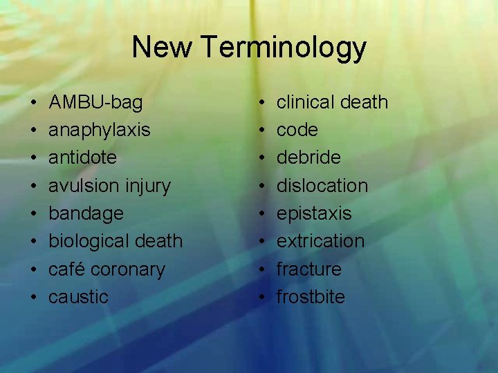 New Terminology • • AMBU bag anaphylaxis antidote avulsion injury bandage biological death café