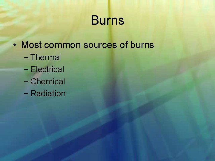 Burns • Most common sources of burns – Thermal – Electrical – Chemical –