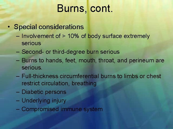 Burns, cont. • Special considerations – Involvement of > 10% of body surface extremely