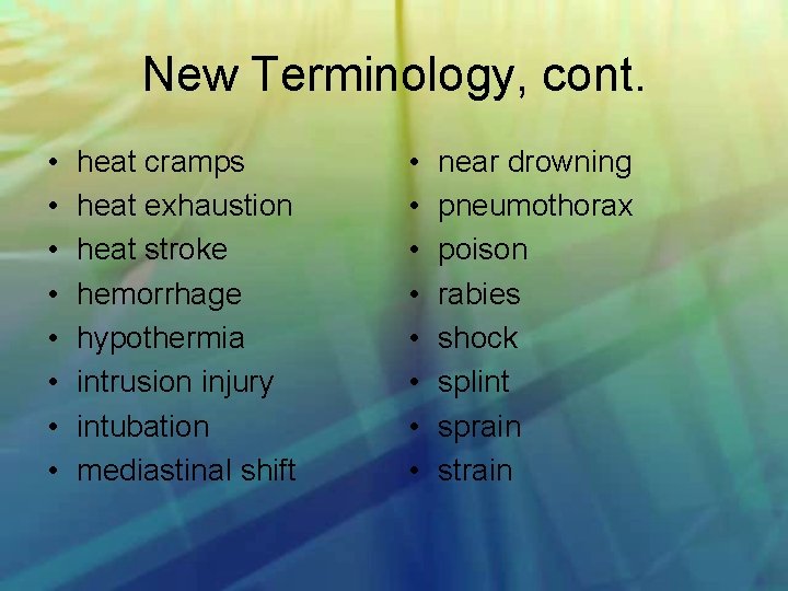 New Terminology, cont. • • heat cramps heat exhaustion heat stroke hemorrhage hypothermia intrusion