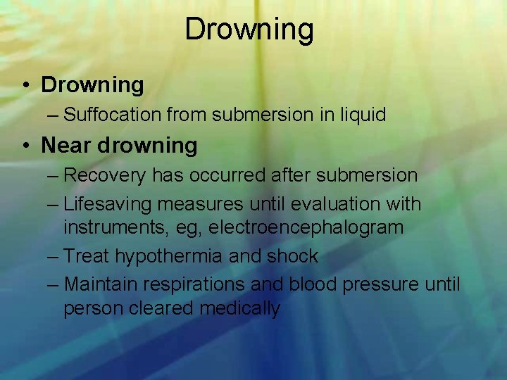 Drowning • Drowning – Suffocation from submersion in liquid • Near drowning – Recovery