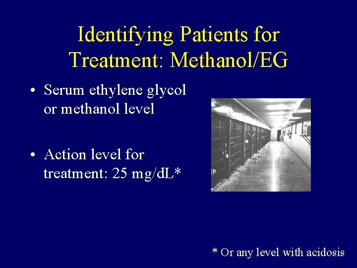 Identifying Patients for Treatment: Methanol/EG • Serum ethylene glycol or methanol level • Action