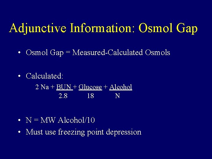 Adjunctive Information: Osmol Gap • Osmol Gap = Measured-Calculated Osmols • Calculated: 2 Na
