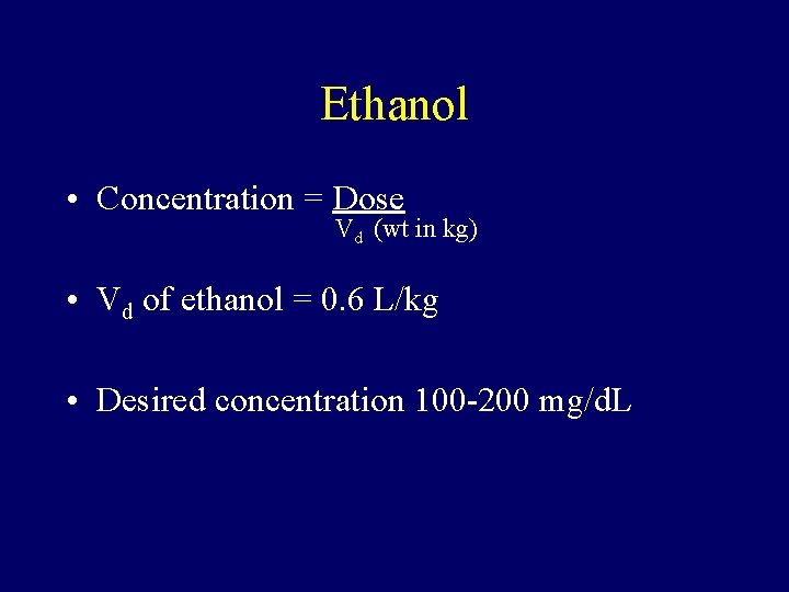 Ethanol • Concentration = Dose Vd (wt in kg) • Vd of ethanol =