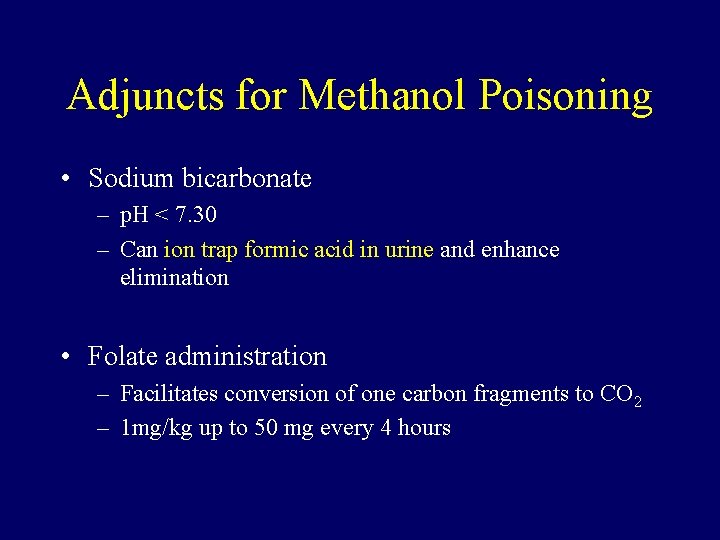 Adjuncts for Methanol Poisoning • Sodium bicarbonate – p. H < 7. 30 –