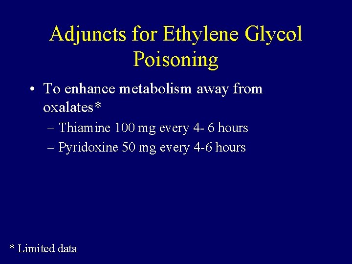 Adjuncts for Ethylene Glycol Poisoning • To enhance metabolism away from oxalates* – Thiamine